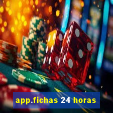 app.fichas 24 horas